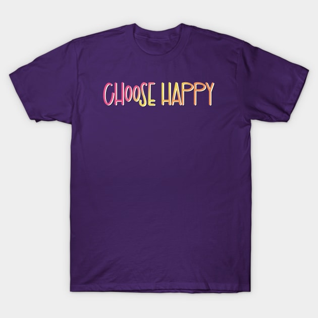 Choose Happy T-Shirt by LetteringByKaren